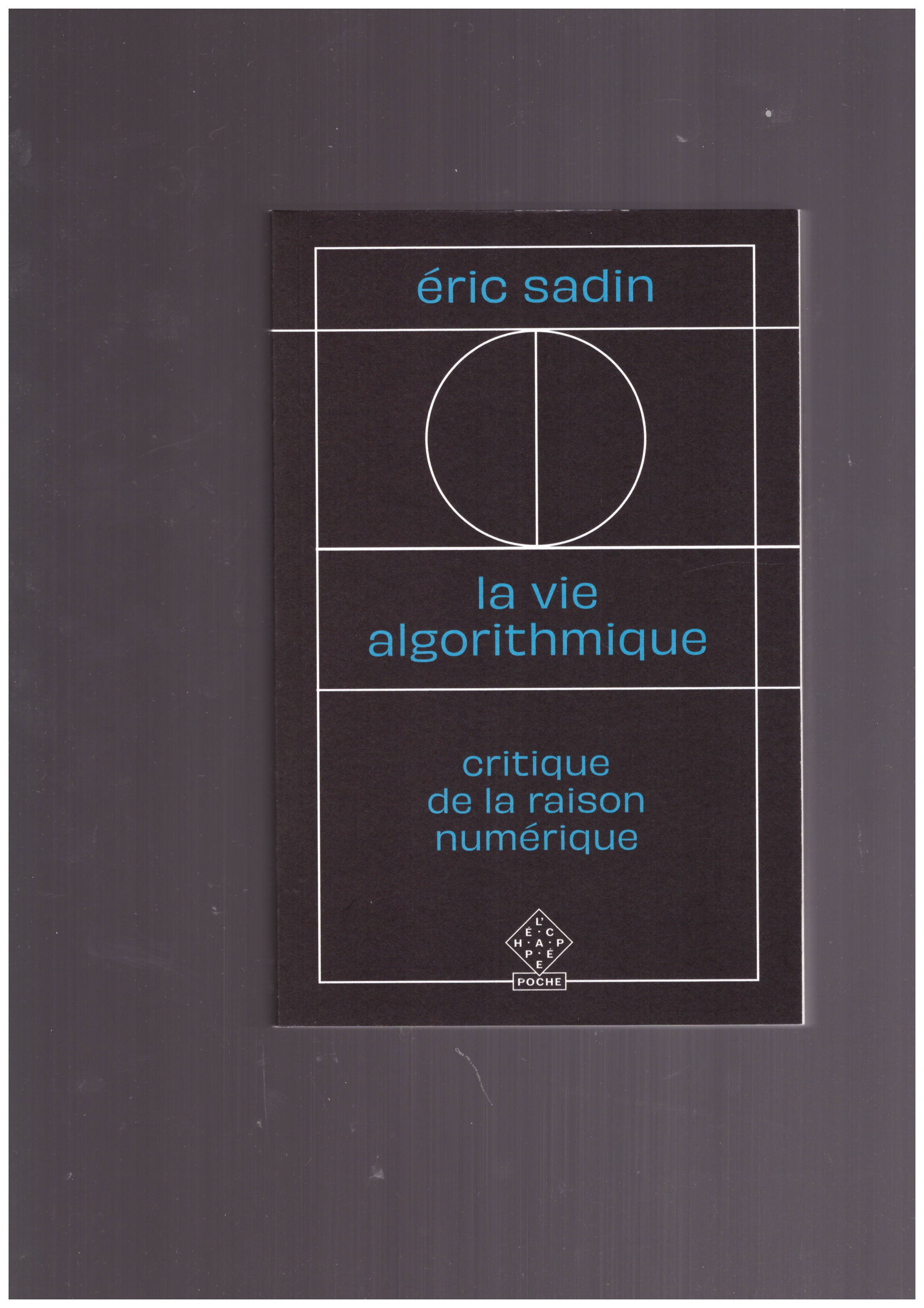 SADIN, Éric - La vie algorithmique